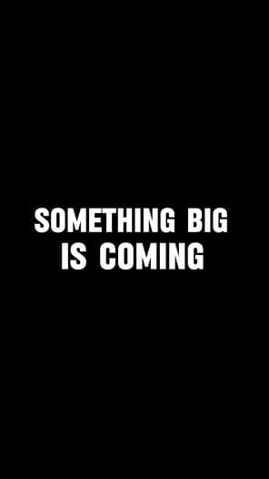 Something Big Is Coming